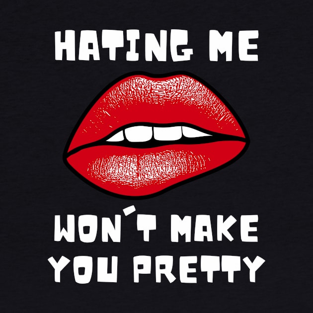 Hating Me Wont Make You Pretty, Fun and Funny Slogan, Red Lipped Girl by Metaphysical Design